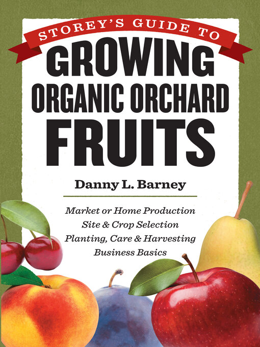 Title details for Storey's Guide to Growing Organic Orchard Fruits by Danny L. Barney - Available